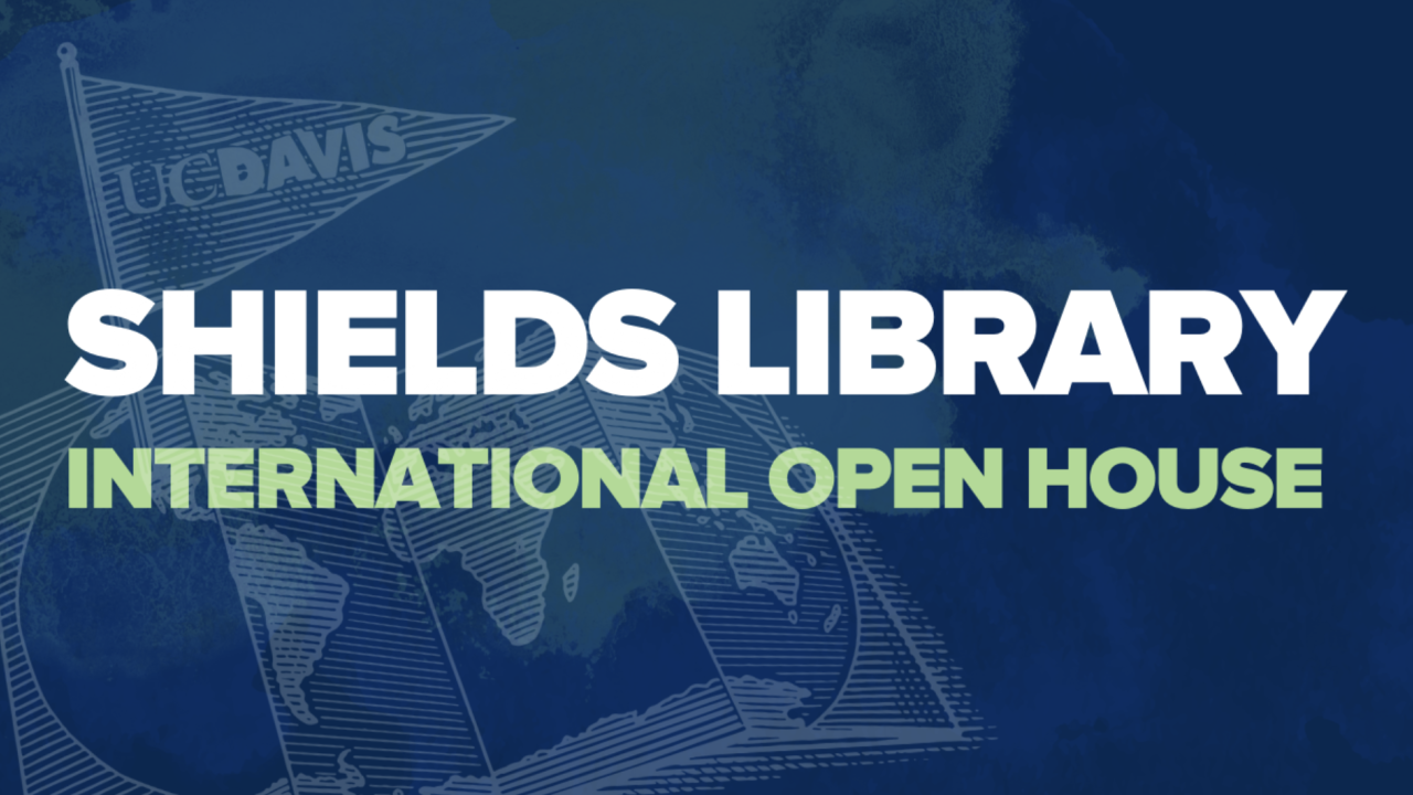 Graphic reading “Shields Library International Open House” with a UC Davis pennant and a globe illustration in the background.